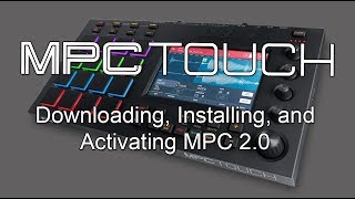 Akai Pro MPC Touch - Downloading, Installing, and Activating MPC 2.0