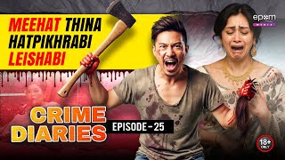 Crime Diaries episode 25 Mihat Thina Hatpikhrabi Leisabising Manipur Crime Stories Epom Media