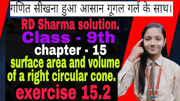 exercise 15.2, question- 8-12, surface area and volume of a right circular cone ,class 9th RD Sharma