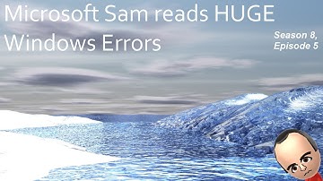 Microsoft Sam reads HUGE Windows Errors (S8EP5) [HD]