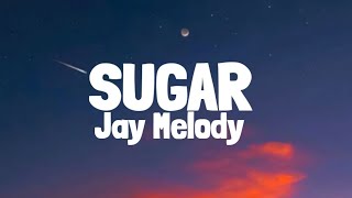 Jay Melody - Sugar (Lyrics)