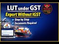 LUT under GST | Complete Online Process Step by Step | Export Without IGST | Documents Required