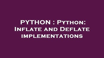 PYTHON : Python: Inflate and Deflate implementations