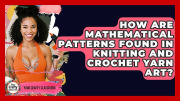How Are Mathematical Patterns Found In Knitting And Crochet Yarn Art? - Your Crafty Classroom