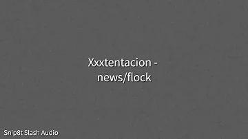 Xxxtentacion - news/flock (Snippet)