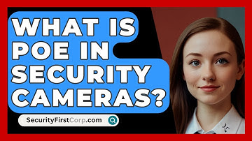 What Is PoE In Security Cameras? - SecurityFirstCorp.com
