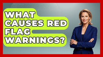 What Causes Red Flag Warnings? | Weather Watchdog News