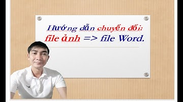Hướng dẫn cách chuyển đổi file ẢNH sang file WORD | Trường học thân thiện