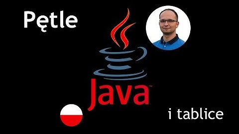 Kurs JAVA od podstaw - pętle i tablice