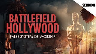 Battlefield Hollywood (Part 01): False System of Worship | Sermon by Scotty Mayer