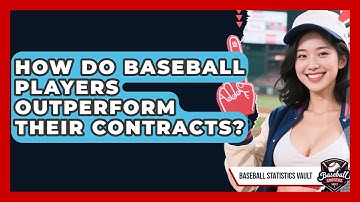 How Do Baseball Players Outperform Their Contracts? - Baseball Statistics Vault