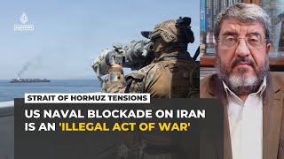 US naval blockade on Iran is an 'illegal act of war', analyst says