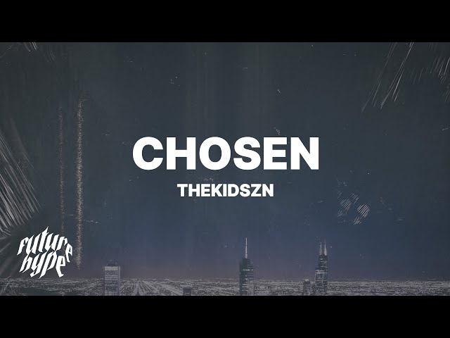 Thekidszn - Chosen (Lyrics)