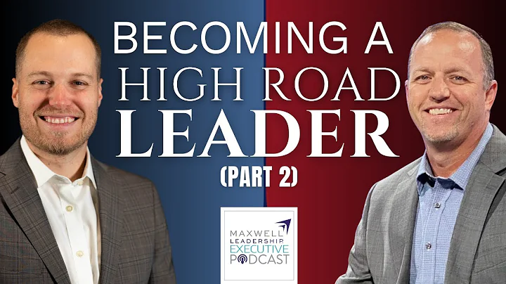 Becoming a High Road Leader (PART 2) (Maxwell Leadership Executive Podcast)