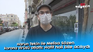 Harun Tekin ile Melisa Sözen koronavirüsü atlattı: Hafif hali bile acılıydı Resimi