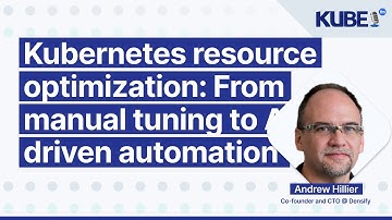 Kubernetes resource optimization: From manual tuning to AI-driven automation, with Andrew Hillier