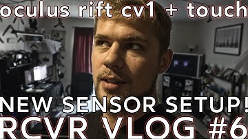 NEW SENSOR SETUP! Oculus + Touch - RCVR VLOG