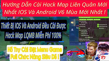 Hướng Dẫn Cài Đặt H.A.C.K MAP Liên Quân Mùa Mới Nhất IOS Và Android V6 Hỗ Trợ Antiban Miễn Phí 100%
