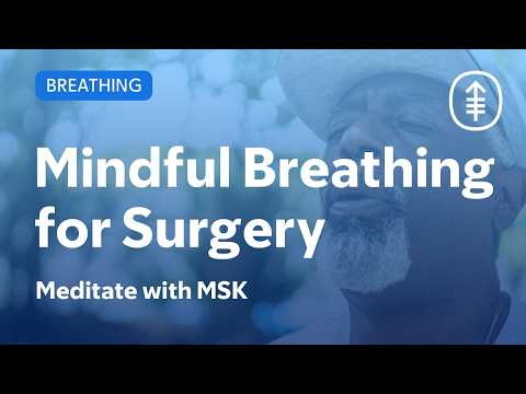 Mindful Breathing Before or After Surgery | Meditate with MSK