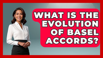 What Is The Evolution Of Basel Accords? - Financial History Files