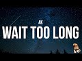 AK - Wait too Long (Lyrics)