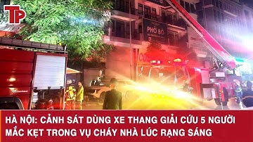 Hà Nội: Cảnh sát dùng xe thang giải cứu 5 người mắc kẹt trong vụ cháy nhà lúc rạng sáng