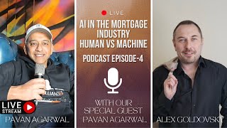 Podcast EP 04: "AI in the mortgage industry. Human vs Machine" with our special guest Pavan Agarwal