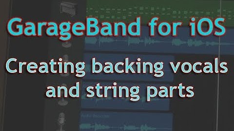 GarageBand for iOS - Creating backing vocals and string parts