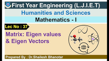Lec-37_Matrix: Eigen values and Eigen Vectors |Mathematics-1| First Year Engineering