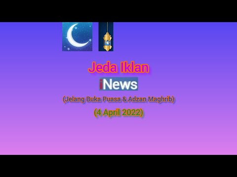 Jeda Iklan iNews HD (Jelang Buka Puasa & Adzan Maghrib) (4 April 2022)