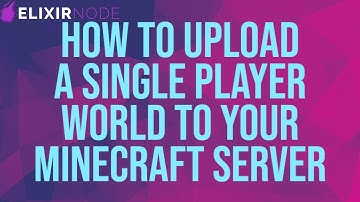 How to Upload a Single Player World to Your Minecraft Server