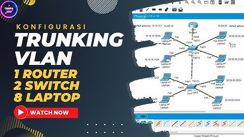 KONFIGURASI TRUNKING VLAN, 1 ROUTER, 2 SWITCH, & 8 LAPTOP