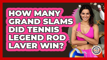 How Many Grand Slams Did Tennis Legend Rod Laver Win? - Epic Sports Tales