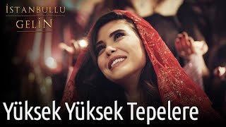 İstanbullu Gelin Yüksek Yüksek Tepelere