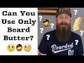 Use Beard Butter ONLY?