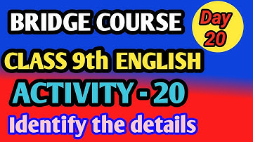 Bridge Course Class 9 English Activity - 20 (day 20 ) Identify the details