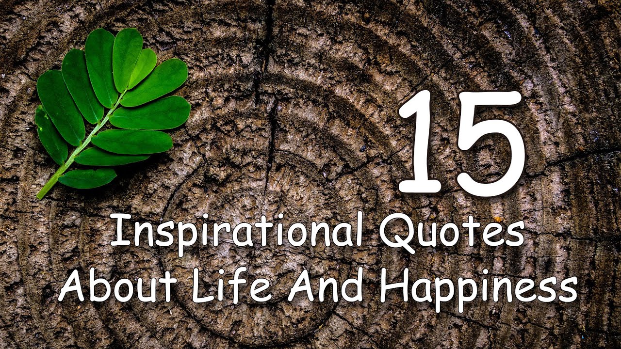 15 Inspirational Quotes About Life And Happiness