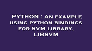 PYTHON : An example using python bindings for SVM library, LIBSVM