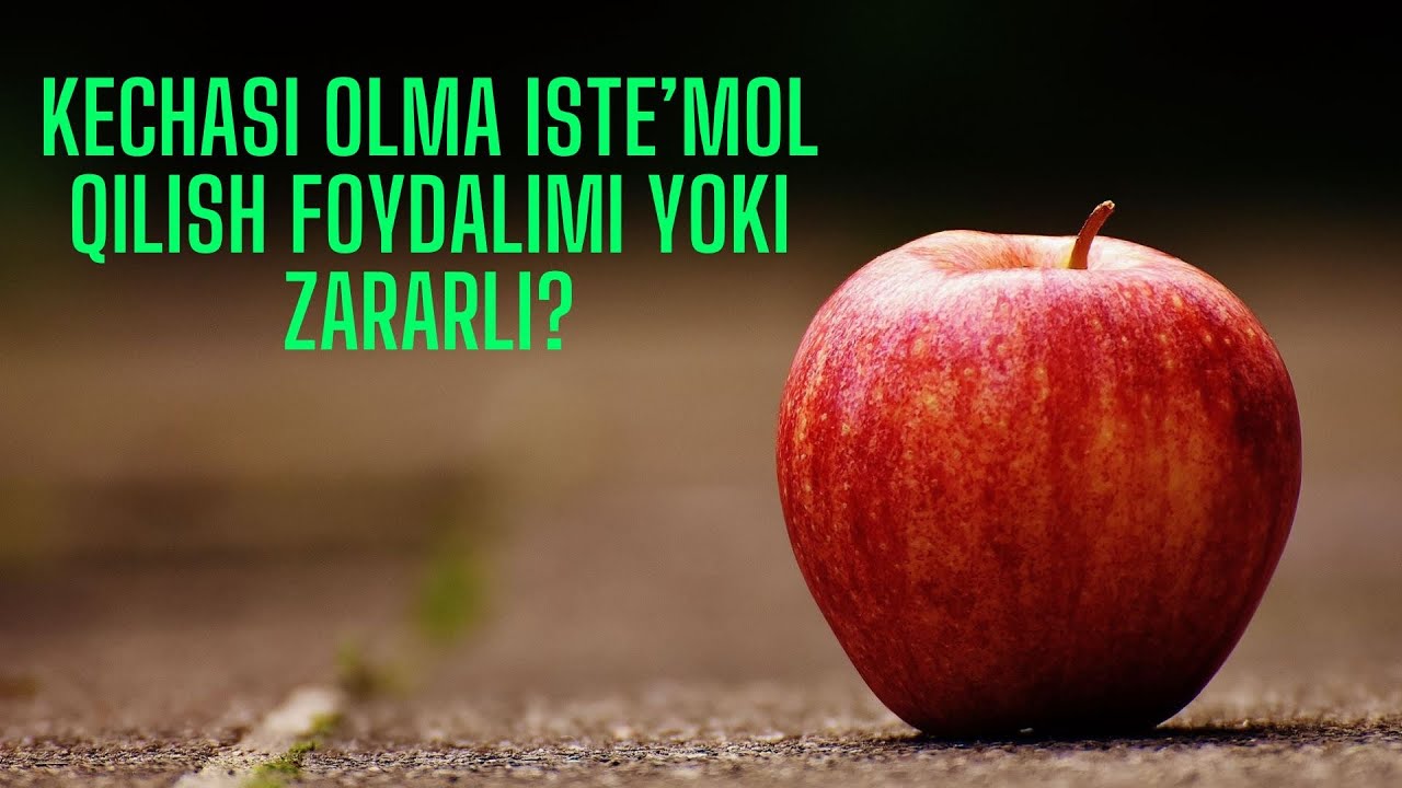 Kechasi olma iste’mol qilish foydalimi yoki zararli?