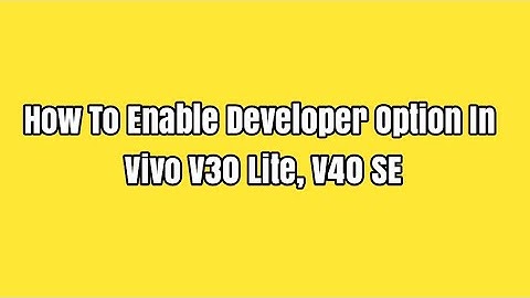 How To Enable Developer Option In Vivo V30 Lite, V40 SE