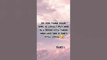 You think your girl is loyal? Part 1 | random edits
