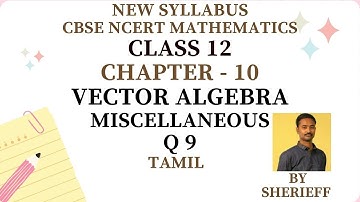 CLASS 12 | CHAPTER 10 | MISCELLANEOUS | Q 9 | VECTOR ALGEBRA | MATHS | NEW SYLLABUS CBSE
