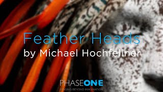 Feather Heads by Michael Hochfellner | Phase One