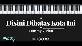 Disini Dibatas Kota Ini - Tommy J Pisa (KARAOKE PIANO - MALE KEY)