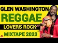 Glen Washington Reggae Lovers Rock MixTape 2023, Romie Fame / Dj jason