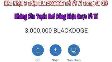 Kèo Nhận 3,000,000 BLACKGOGE Trả Về Ví Trong 49 Giờ Không Cần Phải Tuyển Ref Cũng Nhận Được Về Ví