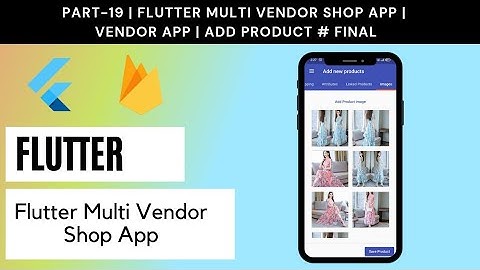 Part# 19 | Flutter Multi Vendor Shop App | Vendor App | Add Product # Final