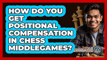 How Do You Get Positional Compensation In Chess Middlegames? - The Board Game Xpert