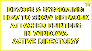 DevOps & SysAdmins: How to show network attached printers in Windows Active Directory? Net Worth