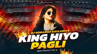 KING HIYO PAGLI | EDM CIRCUIT MIX | DJ GORANGO EXCLUSIVE 🔥